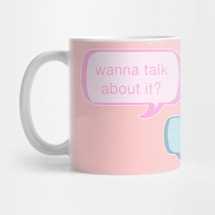 Wanna talk about it? Nah. Mug